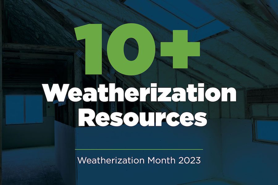 Background of a constructions site and text on top that reads, "10+ weatherization resources, Weatherization month 2023"